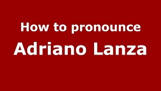 How to pronounce Adriano Lanza