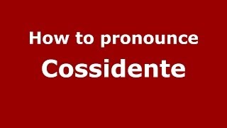 How to pronounce Cossidente