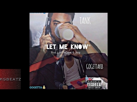 Tank x GoGettaKB - Let Me Know Sumn [Prod. By LowTheGreat, Joog] [New 2017]