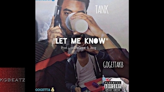 Tank x GoGettaKB - Let Me Know Sumn [Prod. By LowTheGreat, Joog] [New 2017]