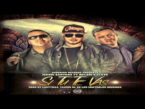 Juanki Santana ft. Melodi y Clave - Si Tu Te Vas (Prod. by Luey Trax & Yadier)
