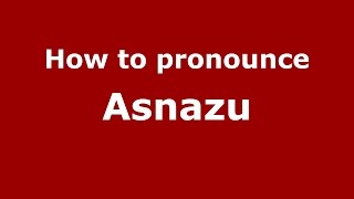 How to pronounce Asnazu