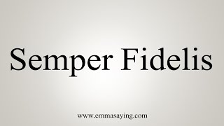 How To Say Semper Fidelis