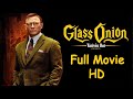 Glass Onion A Knives Out Mystery 2022 Full Movie HD Quality