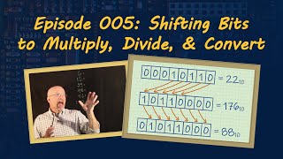 Ep 005: Shifting Bits to Multiply, Divide, and Convert
