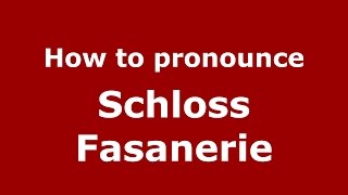How to pronounce Schloss Fasanerie