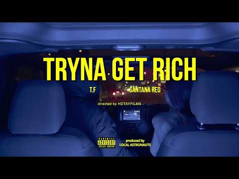 T.F x Local Astronauts - Tryna Get Rich *Starring* Santana Red