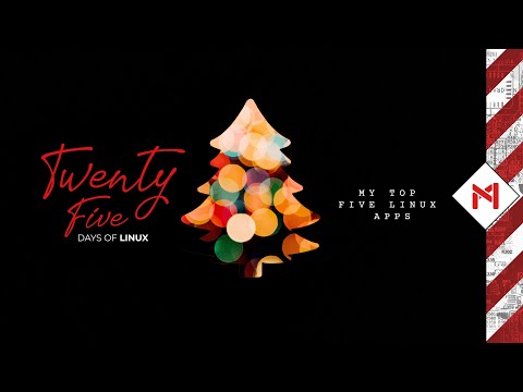 My Top 5 Linux Apps // 25 Days of Linux