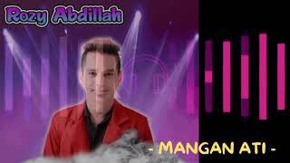 Download lagu ROZY ABDILLAH - MANGAN ATI mp3