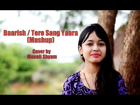 Manali Shyam Baarish | Tere Sang Yaara | Mashup Cover by Manali Shyam