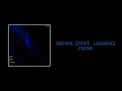 Dream (ft. Lucinda) - pxzvc