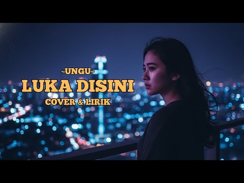 UNGU - Luka Disini | Cover Pop Mellow + Lirik