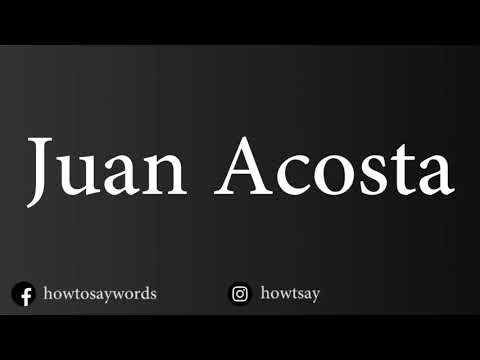 How To Pronounce Juan Acosta