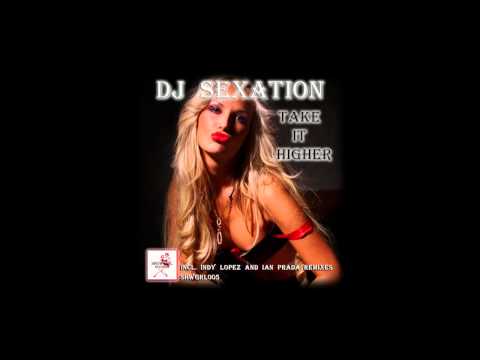 DJ Sexation - Take It Higher (Ian Prada Radio Mix)