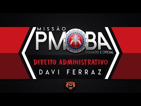 Missão PM BA Soldado/Oficial - Direito Administrativo Prof. Davi Ferraz