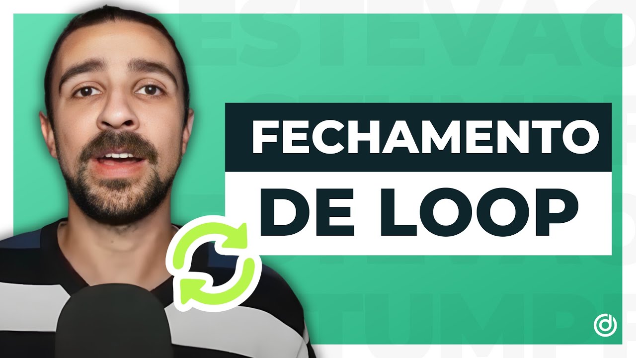 FECHAMENTO DE LOOP | CLOSE THE LOOP: Significado + Etapas