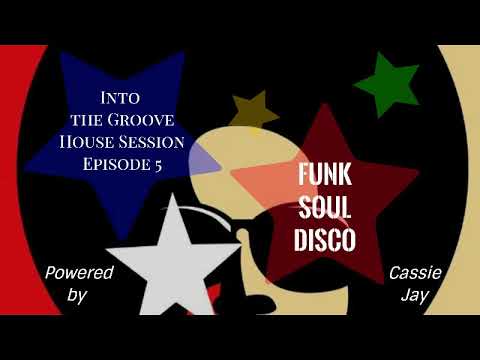 Into the Groove House Session 2018 - Episode 5 (Funk Soul Disco)