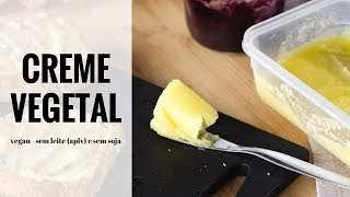 CREME VEGETAL TIPO MANTEIGA - vegan, apta a APLV e sem soja!