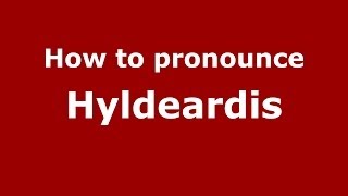 How to pronounce Hyldeardis