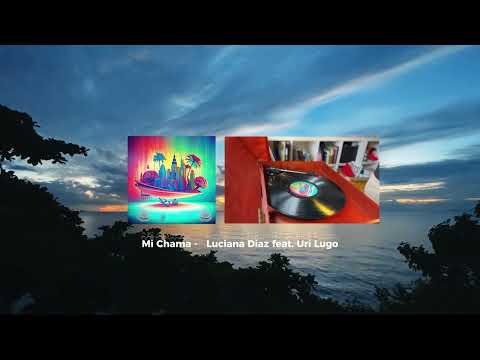 Mi Chama - Luciana Diaz feat Uri Lugo (Visualizer)