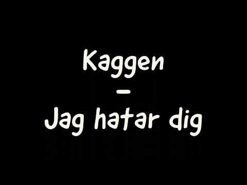 Kaggen - Jag hatar dig