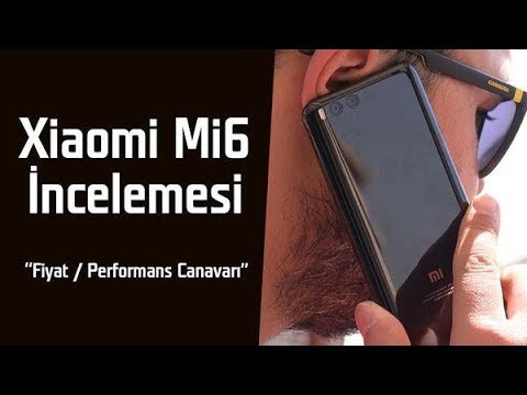 Xiaomi Mi6 incelemesi "Fiyat/performans telefonu"