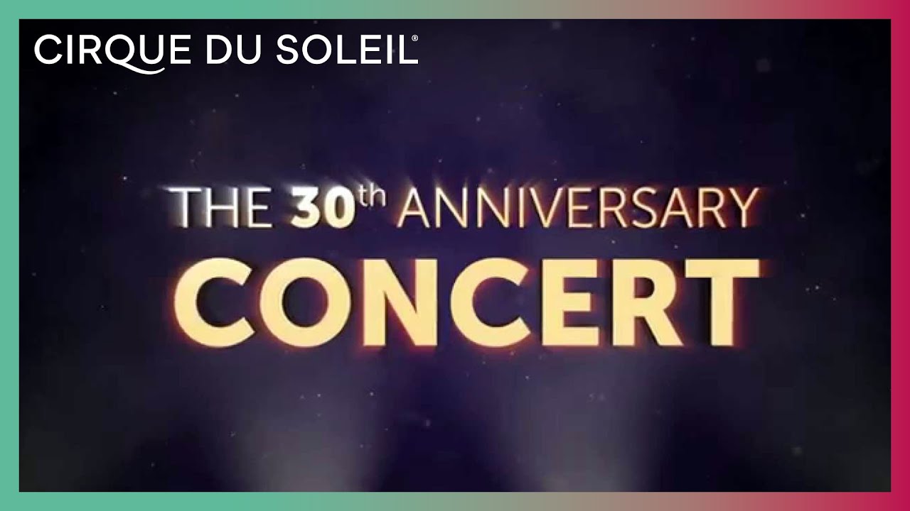 Cirque du Soleil presents The 30th anniversary CONCERT