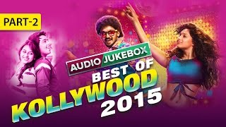 Best of Kollywood 2015 | Tamil Audio Jukebox | Part 2