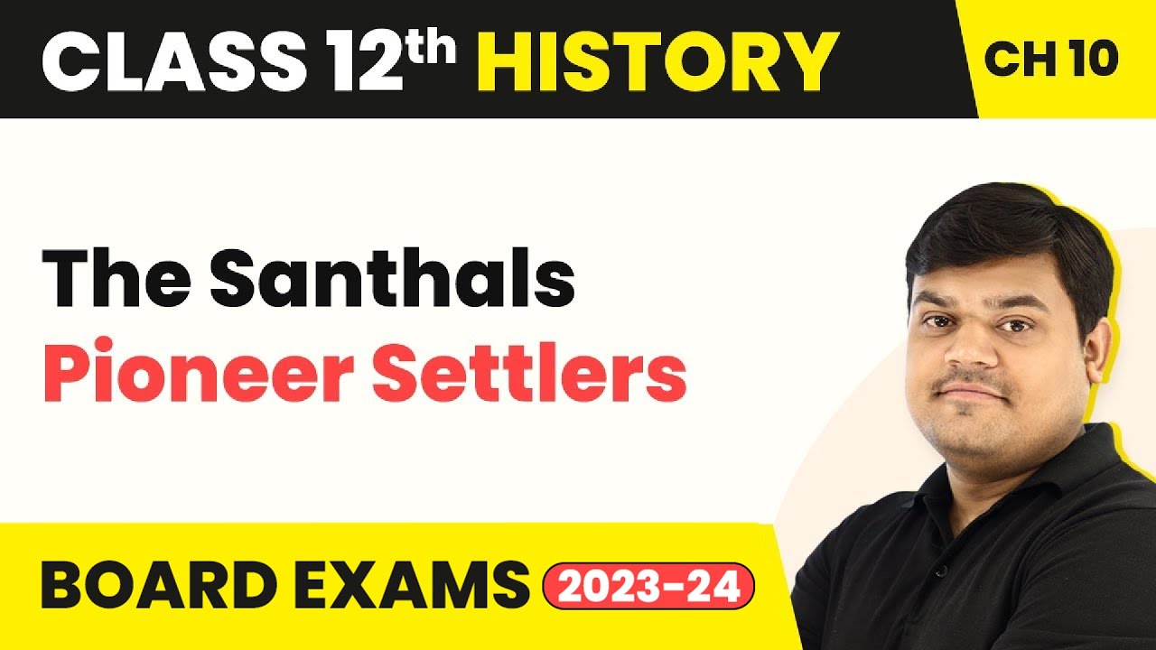 The Santhals : Pioneer Settlers- Colonialism and the Countryside | Class 12 History Ch 10 2022-23