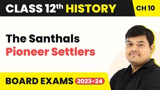 The Santhals : Pioneer Settlers- Colonialism and the Countryside | Class 12 History Ch 10 2022-23