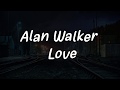 Alan Walker - Love ( Lyrics )