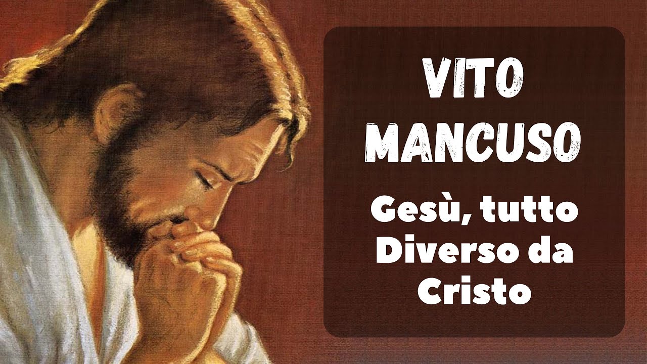 VITO MANCUSO - GESÙ, TUTTO DIVERSO da CRISTO