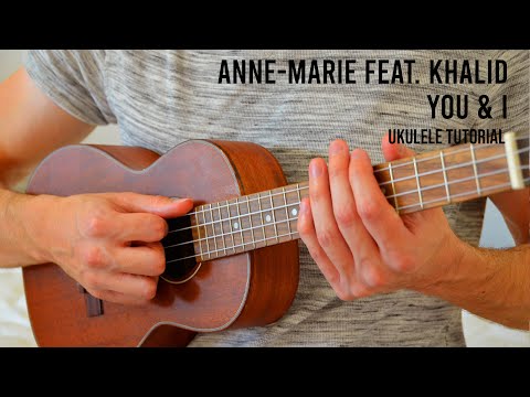 Anne-Marie – YOU & I feat. Khalid EASY Ukulele Tutorial With Chords / Lyrics