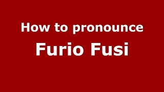 How to pronounce Furio Fusi