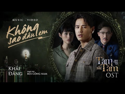 KHÔNG SAO ĐÂU EM (OST “TÂM SẮC TẤM”) - KHẢI ĐĂNG - OFFICIAL MV
