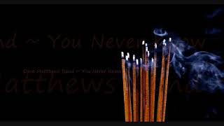 Dave Matthews Band ~ You Never Know