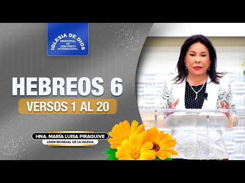 Hebreos 6 versos 1 al 20, Hna. María Luisa Piraquive #IDMJI