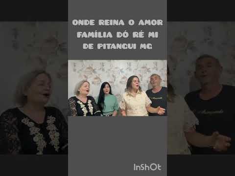 ONDE REINA O AMOR- FAMÍLIA DÓ RÉ MI  DE  PITANGUI  MG