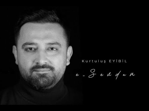 Kurtuluş EYİBİL - E Sevdam