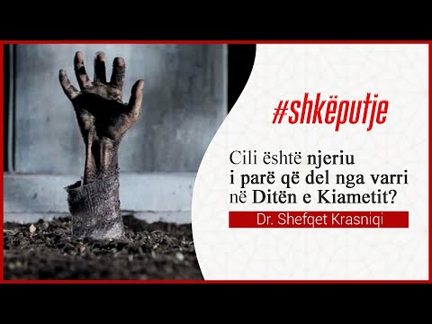 Cili është njeriu i parë që del nga varri në ditën e Kiametit? - Dr. Shefqet Krasniqi