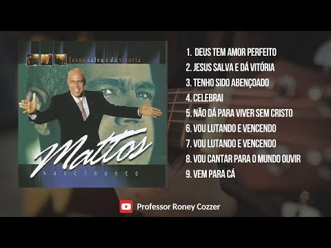 Jesus salva e dá vitória - Mattos Nascimento - CD