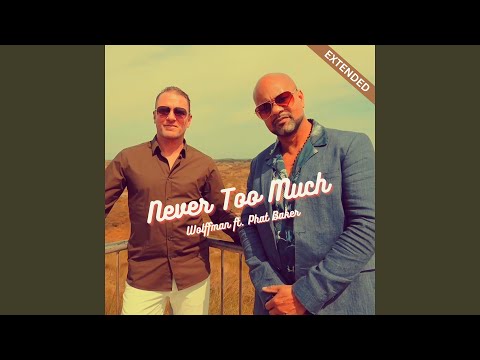 Never Too Much (Extended Version)