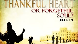 Thankful Heart or Forgetful Soul?