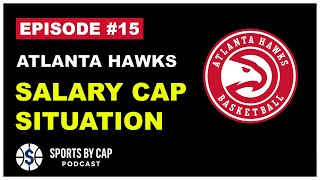 Sports By Cap Podcast Episode #15 Atlanta Hawks Salary Cap Situation