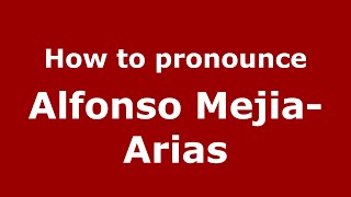 How to pronounce Alfonso Mejia-Arias