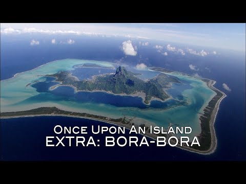 EXTRA - Once Upon an Island: Bora-Bora