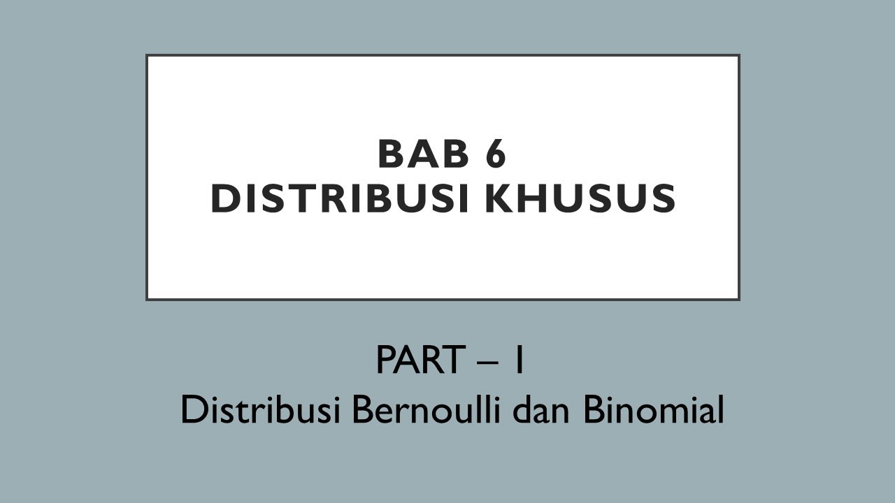 PROBSTAT | Bab 6 | Distribusi Khusus - Bernoulli dan Binomial