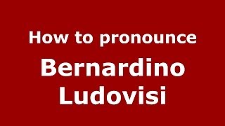 How to pronounce Bernardino Ludovisi