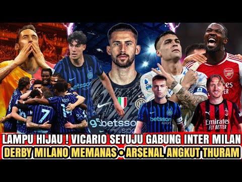 INI DIA 👊 Vicario Setuju Ke Inter🔹Derby Milan Memanas 🔥🔹Arsenal Gas Thuram 😱 - Berita Inter Milan 🔵⚫