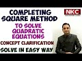 Completing Square Method to Solve Quadratic Equations | Concept Clarification | Solve in Easy way